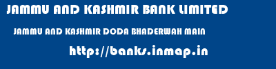 JAMMU AND KASHMIR BANK LIMITED  JAMMU AND KASHMIR DODA BHADERWAH MAIN   banks information 
